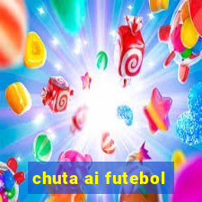 chuta ai futebol